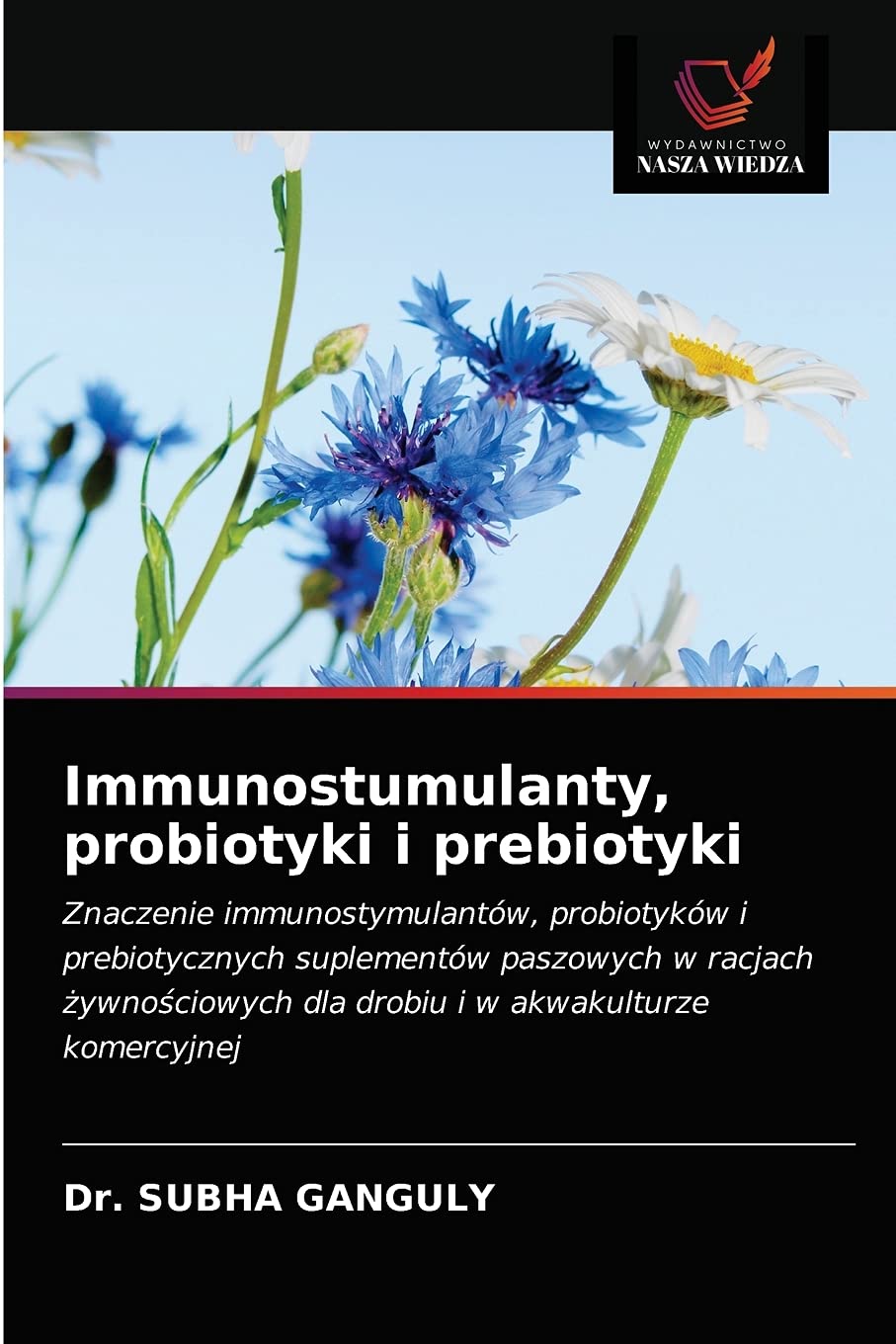 Immunostumulanty, probiotyki i prebiotyki: Znaczenie immunostymulantów, probiotyków i prebiotycznych suplementów paszowych w racjach ¿ywno¿ciowych dla drobiu i w akwakulturze komercyjnej