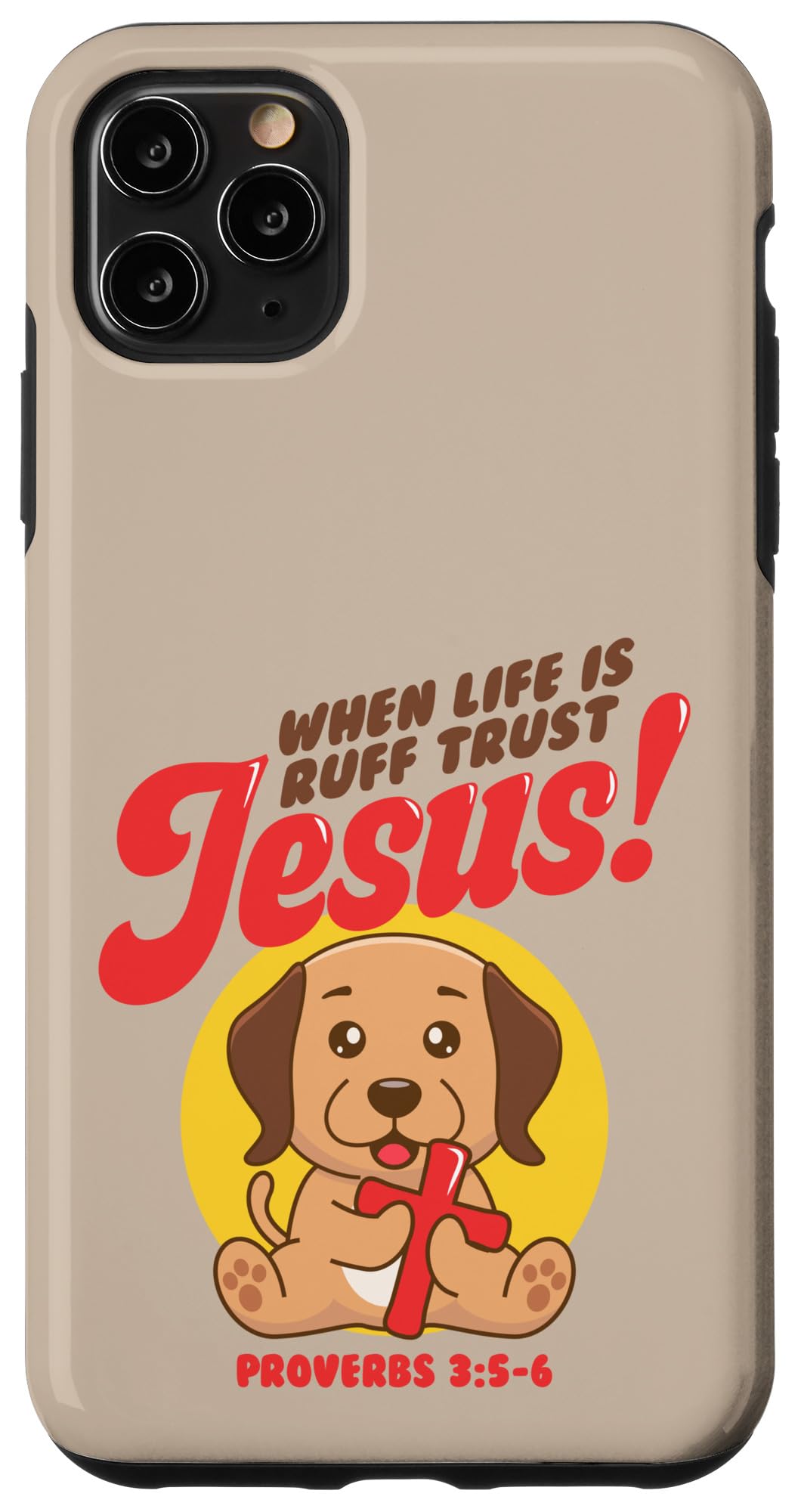 iPhone 11 Pro Max WHEN LIFE IS RUFF TRUST JESUS Proverbs 3:5-6 - Christian Pun Case