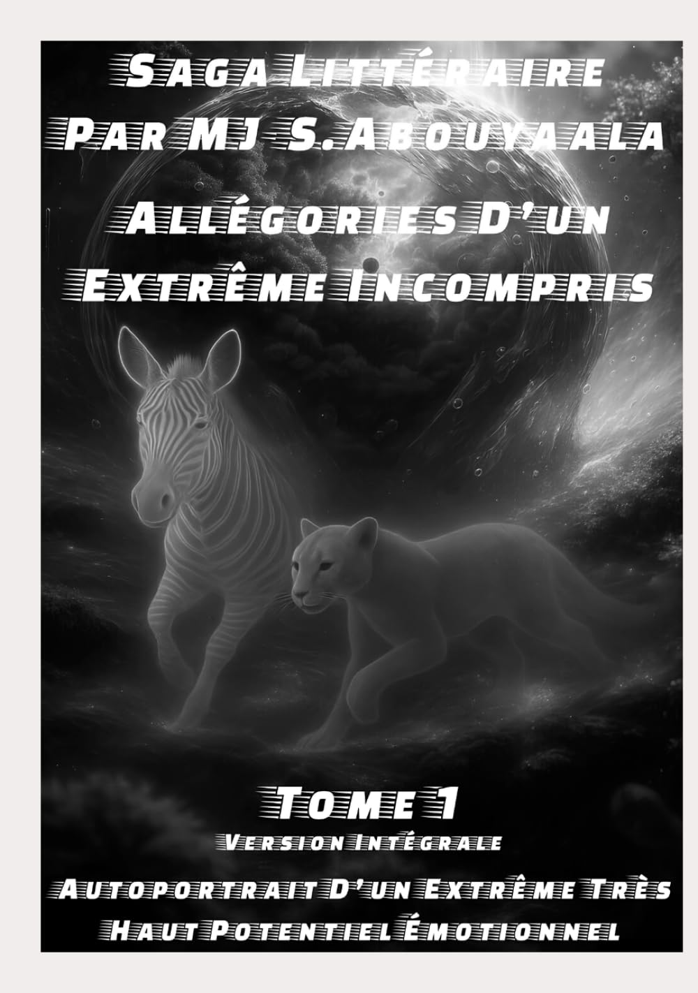 Allégories D’un Extrême Incompris Tome 1 Version intemporelle intégrale: Autoportrait D’un Extrême Très Haut Potentiel Émotionnel