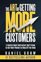 The Art of Getting More Customers: 5 Secrets Most Contractors Don’t Know to Get Their Phone to Ring Off the Hook