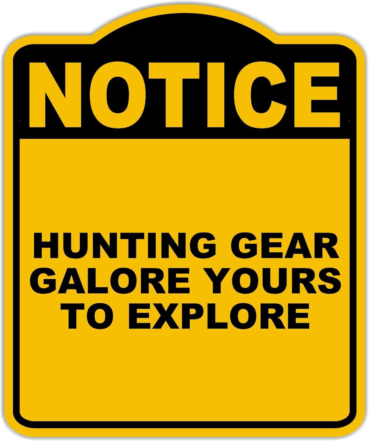 HUNTING GEAR GALORE YOURS TO EXPLORE Notice Yellow Black Aluminum Composite Sign 20 x 24 inches