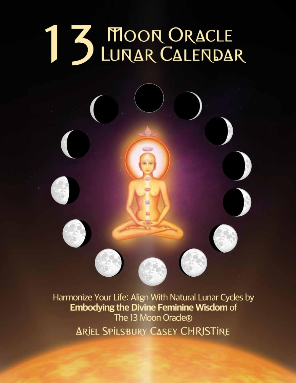 13 Moon Oracle® Lunar Calendar: Harmonize Your Life: Align With Natural Lunar Cycles by Embodying the Divine Feminine Wisdom of The 13 Moon Oracle      Paperback – December 2, 2025