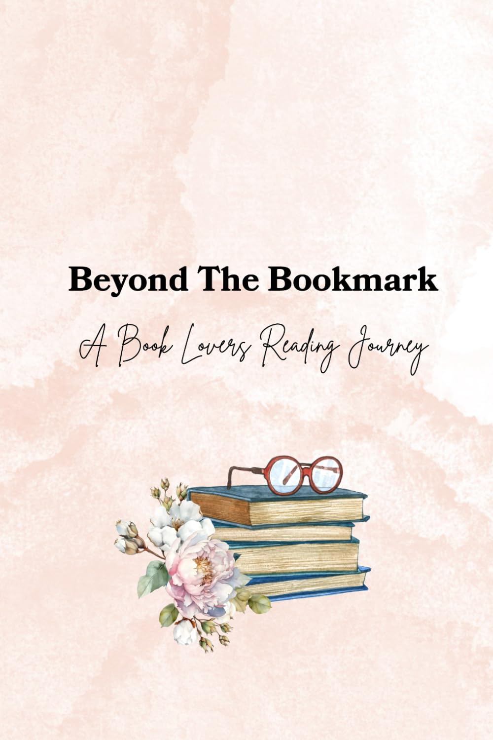 Beyond The Bookmark: A Book Lovers Reading Journal