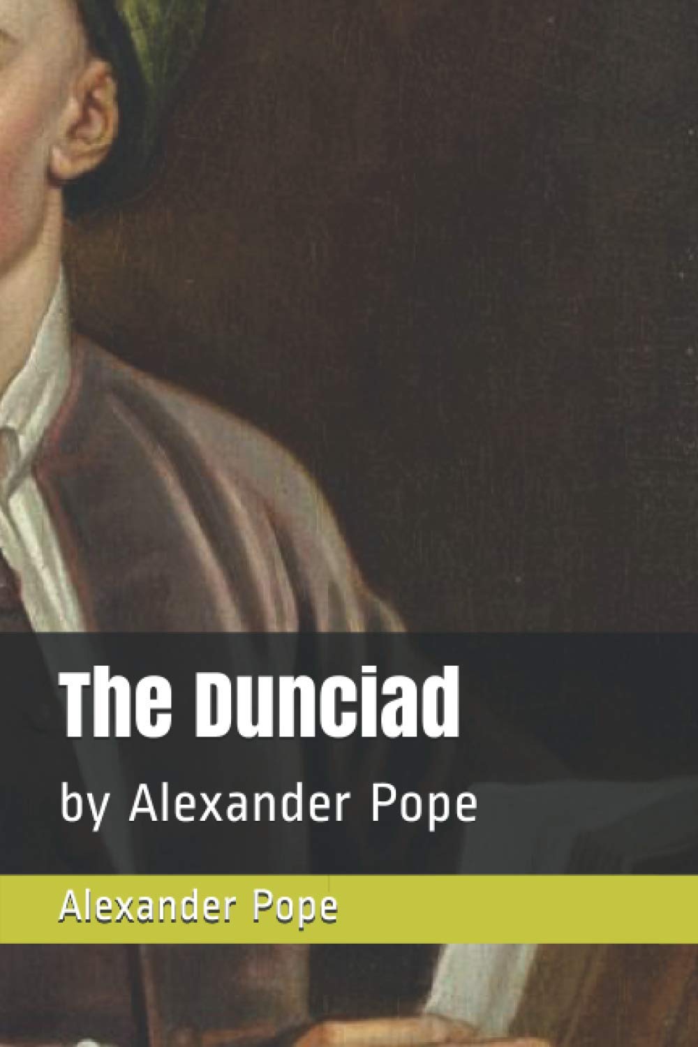 The Dunciad: by Alexander Pope