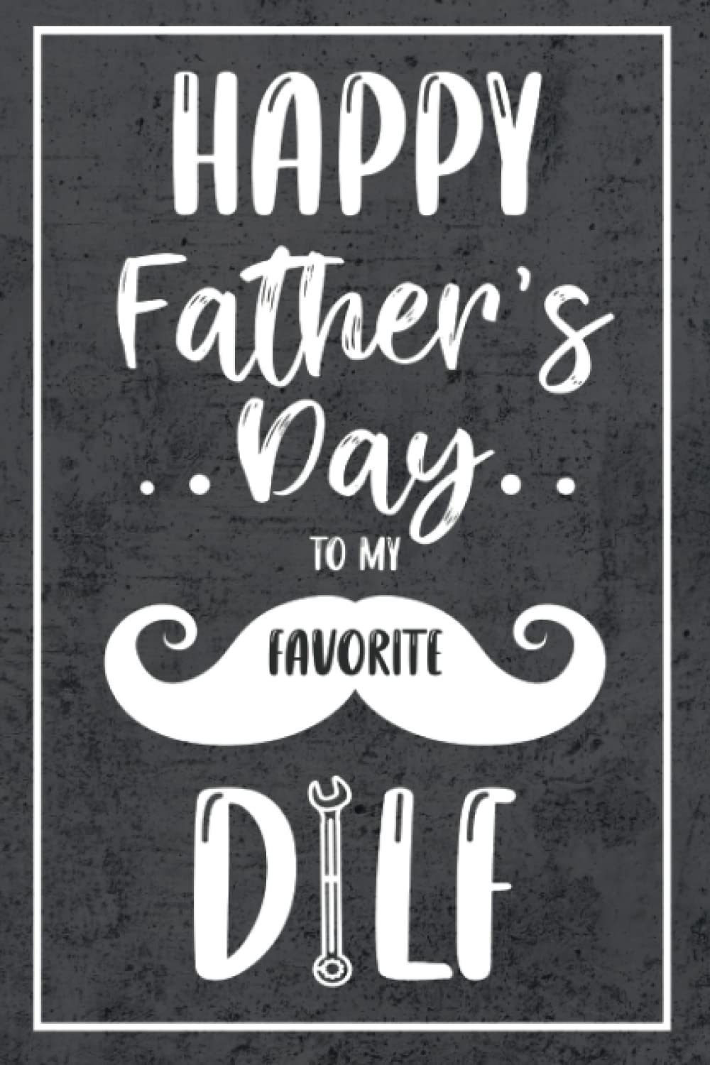 Fathers Day Gifts From Wife: Funny Personalized Journal For Husband From Wife Girlfriend Happy Fathers Day To My Favorite Unique Notebook Alternative Of Father's Day Card