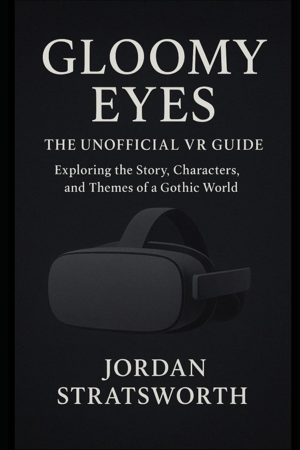 Gloomy Eyes: The Unofficial VR Guide: Exploring the Story, Characters, and Themes of a Gothic World