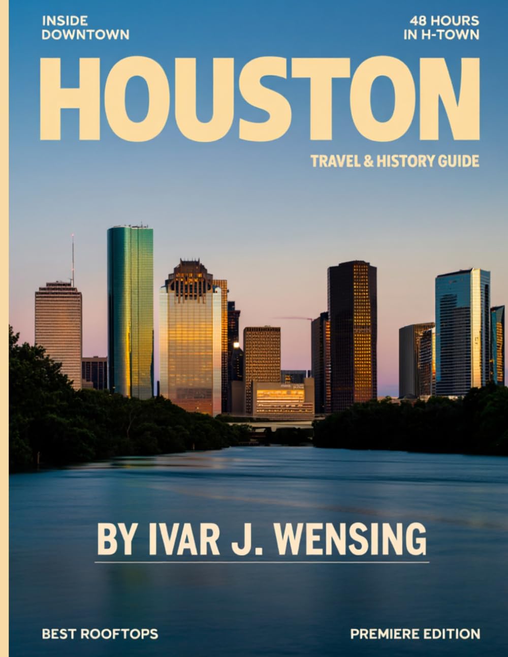 HOUSTON TRAVEL GUIDE (2026-2027): Explore the Pulse of Texas: Uncover Rich History, Iconic Landmarks, Hidden Gems, and Local Secrets That Define the Spirit of America's Most Dynamic City