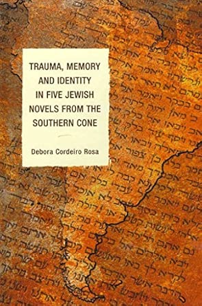 [Trauma, Memory and Identity in Five Jewish Novels from the Southern Cone] (By: Debora Cordeiro Rosa) [published: April, 2012] book cover