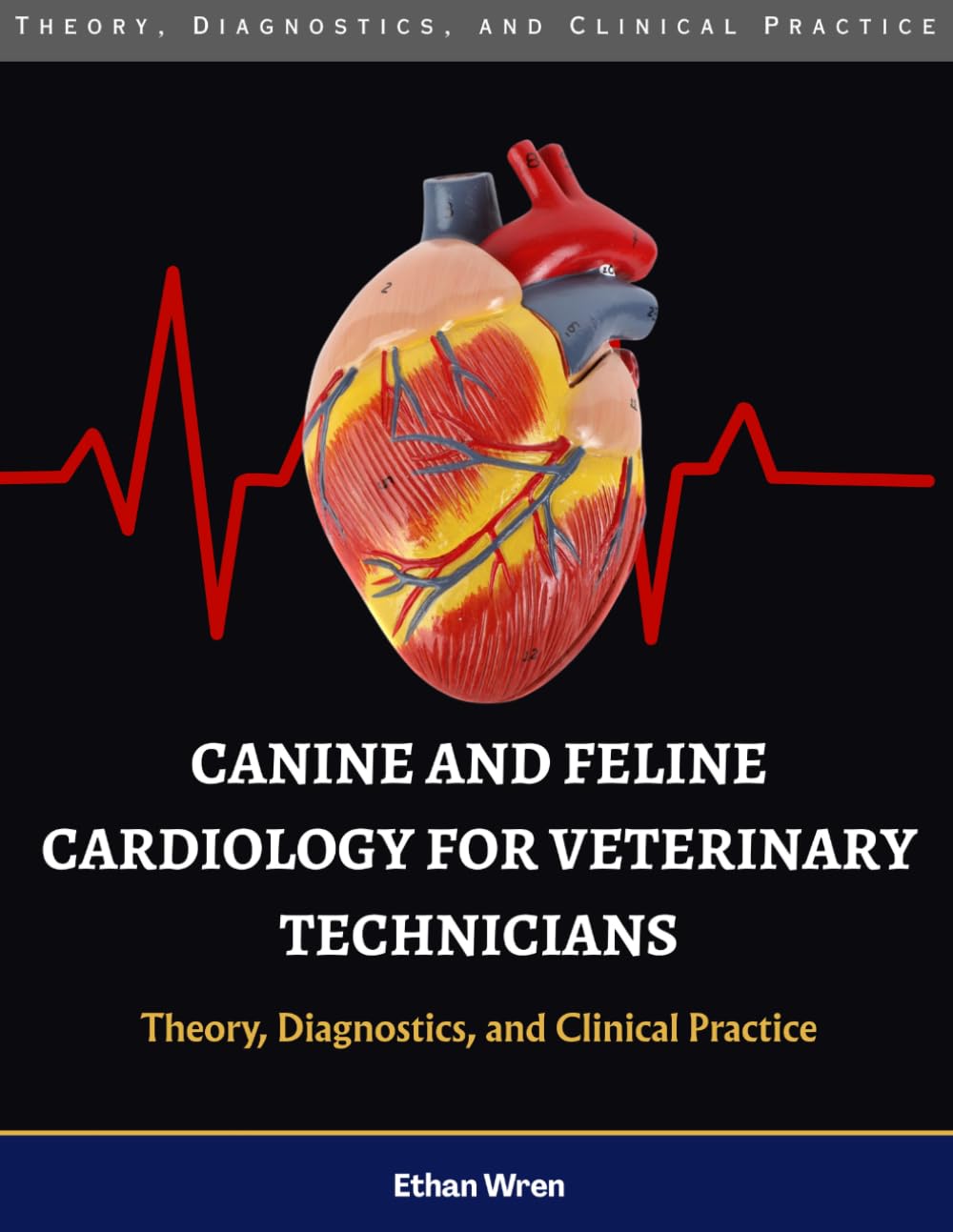 CANINE AND FELINE CARDIOLOGY FOR VETERINARY TECHNICIANS: Theory, Diagnostics, and Clinical Practice