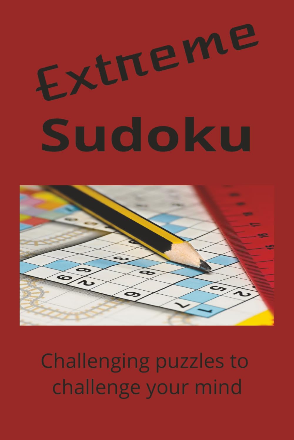 Extreme Sudoku Challenging puzzles to challenge your mind