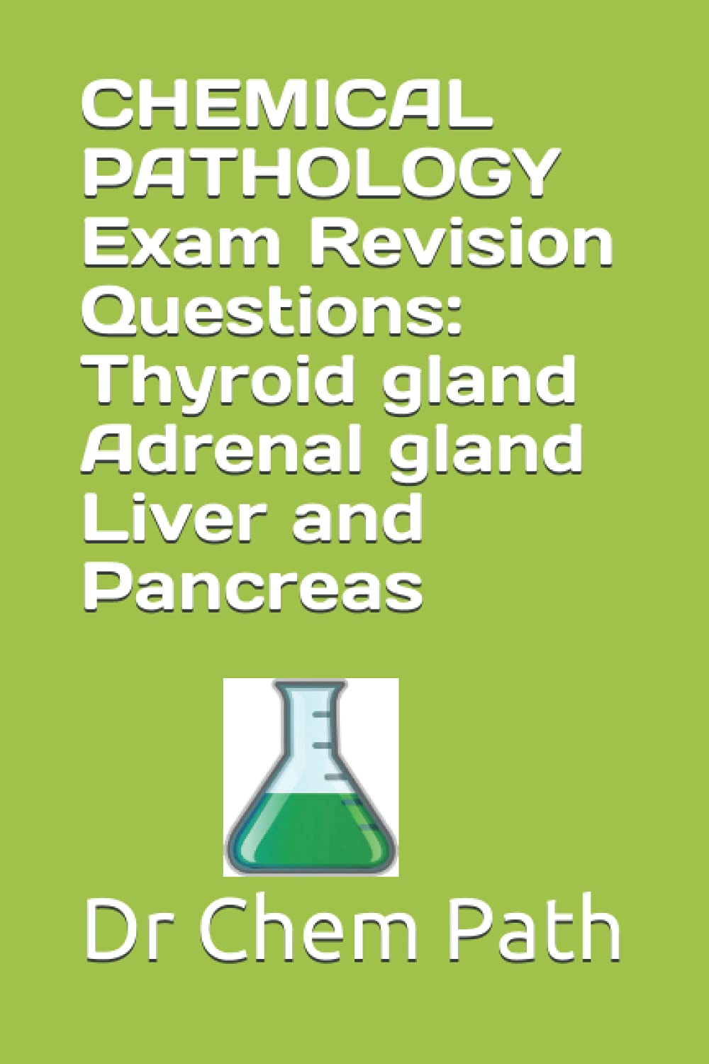 CHEMICAL PATHOLOGY Exam Revision Questions: The Thyroid gland, Adrenal gland, Liver and Pancreas