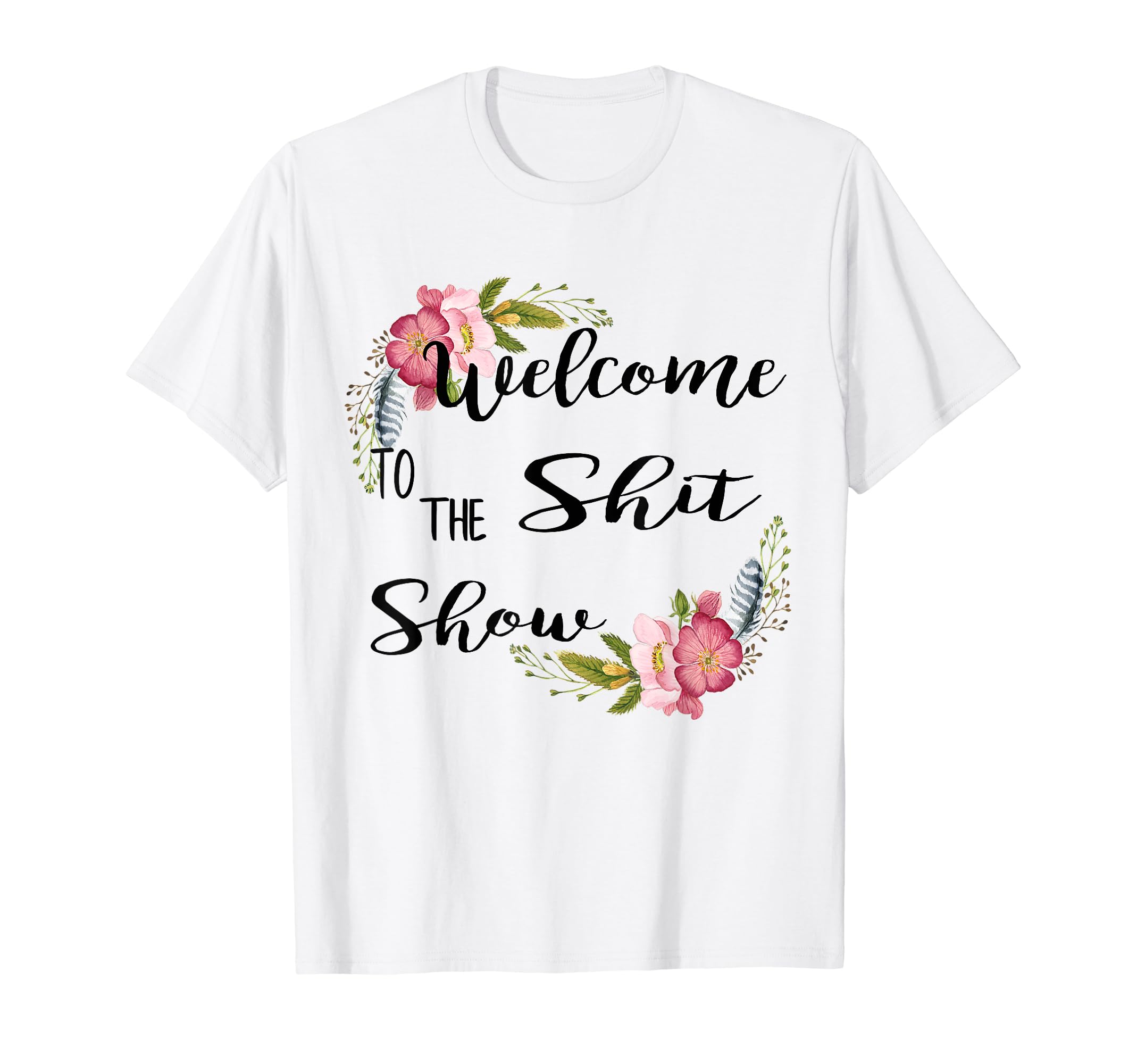 Welcome to the Shit Show GiftsFunny Profanity T-Shirt, Welcome to the Shit Show T-ShirtOEKO-TEX STANDARD 100