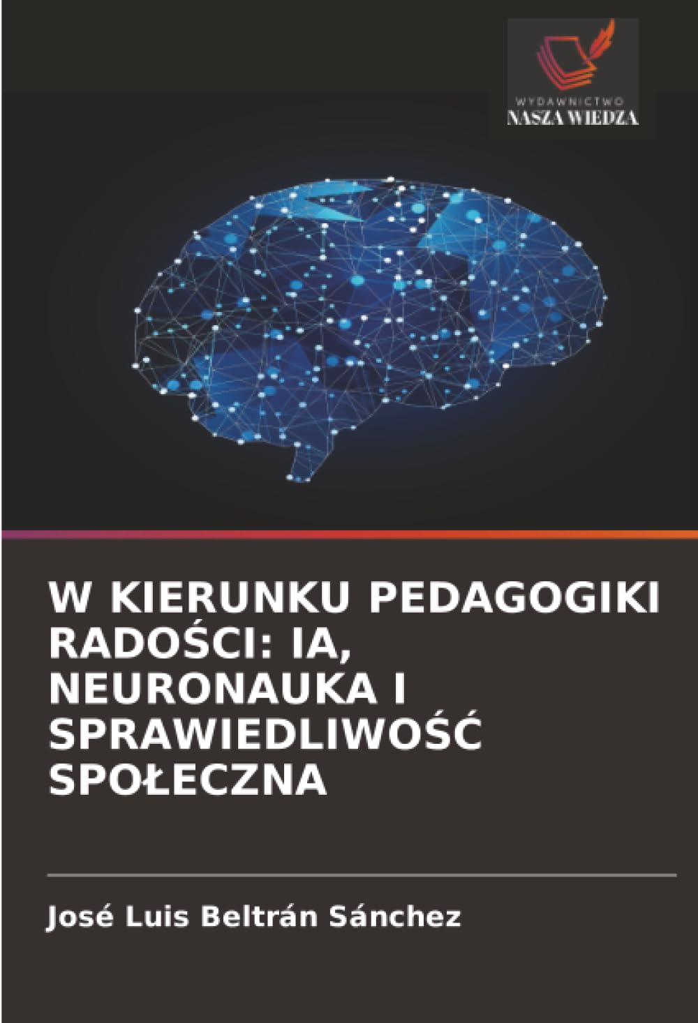 W KIERUNKU PEDAGOGIKI RADOŚCI: IA, NEURONAUKA I SPRAWIEDLIWOŚĆ SPOŁECZNA