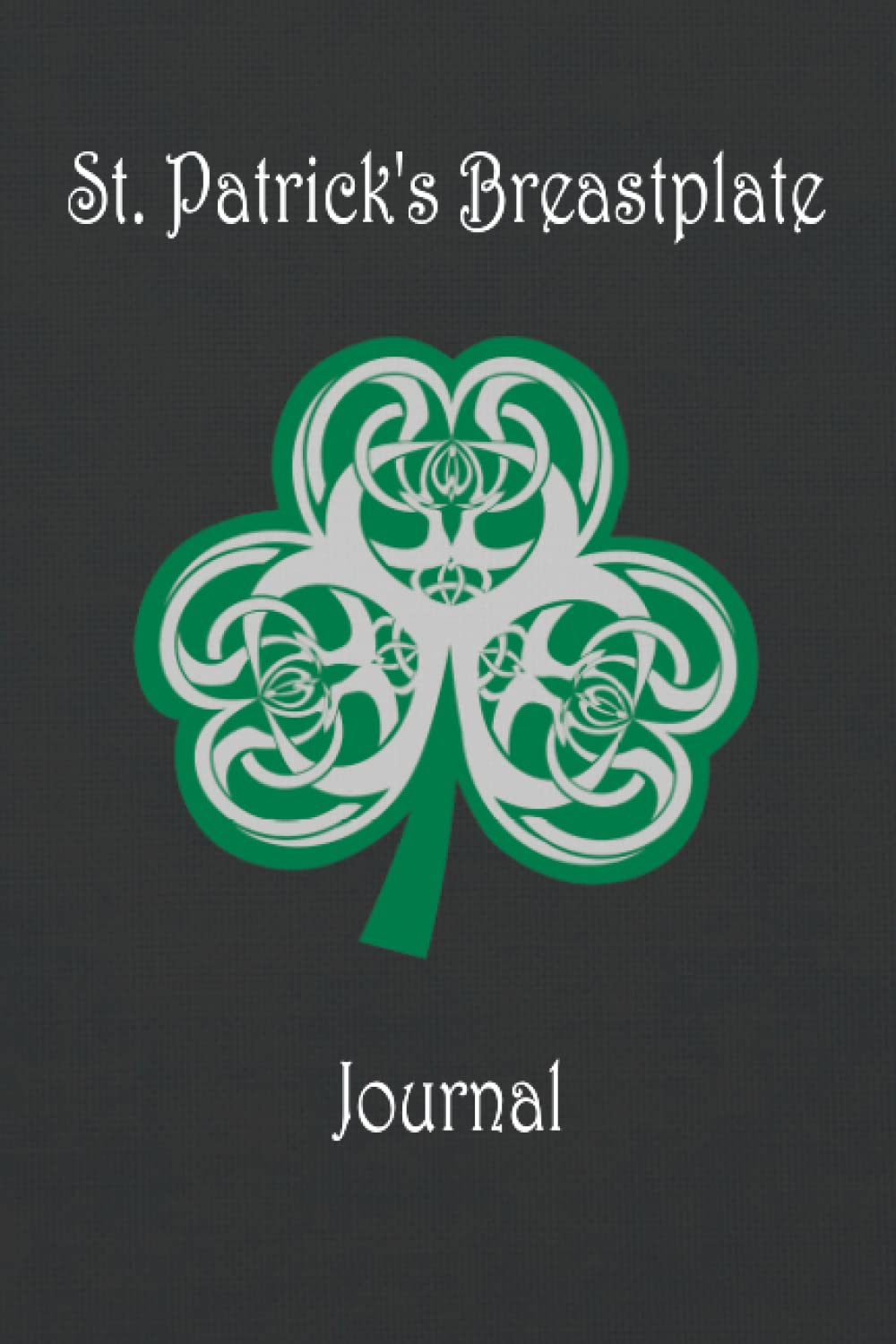 St. Patrick’s Breastplate Journal: Christian lined journal with Celtic knot design and Saint Patrick's rune quotes