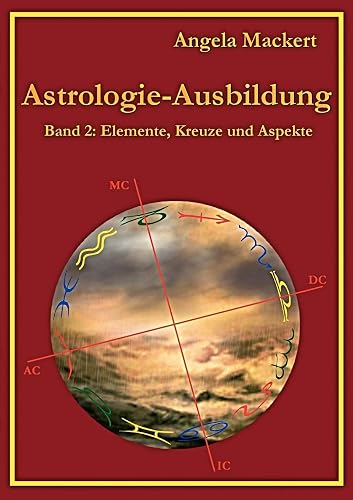 Astrologie-Ausbildung, Band 2: Elemente, Kreuze und Aspekte