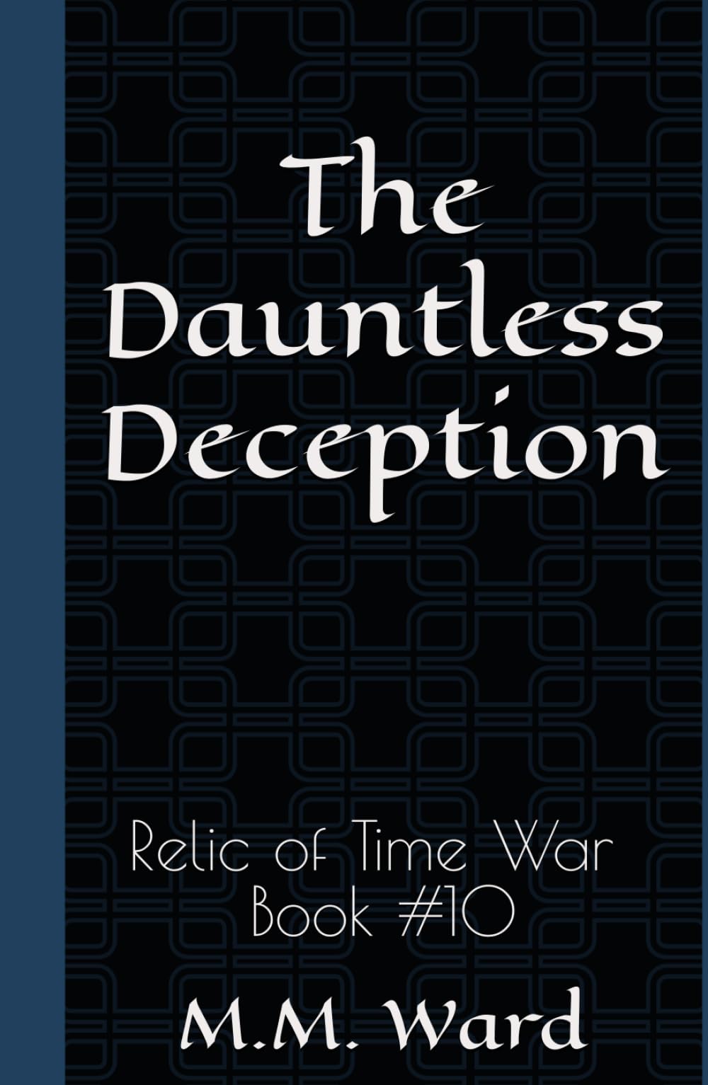 The Dauntless Deception: Relic of Time War #10
