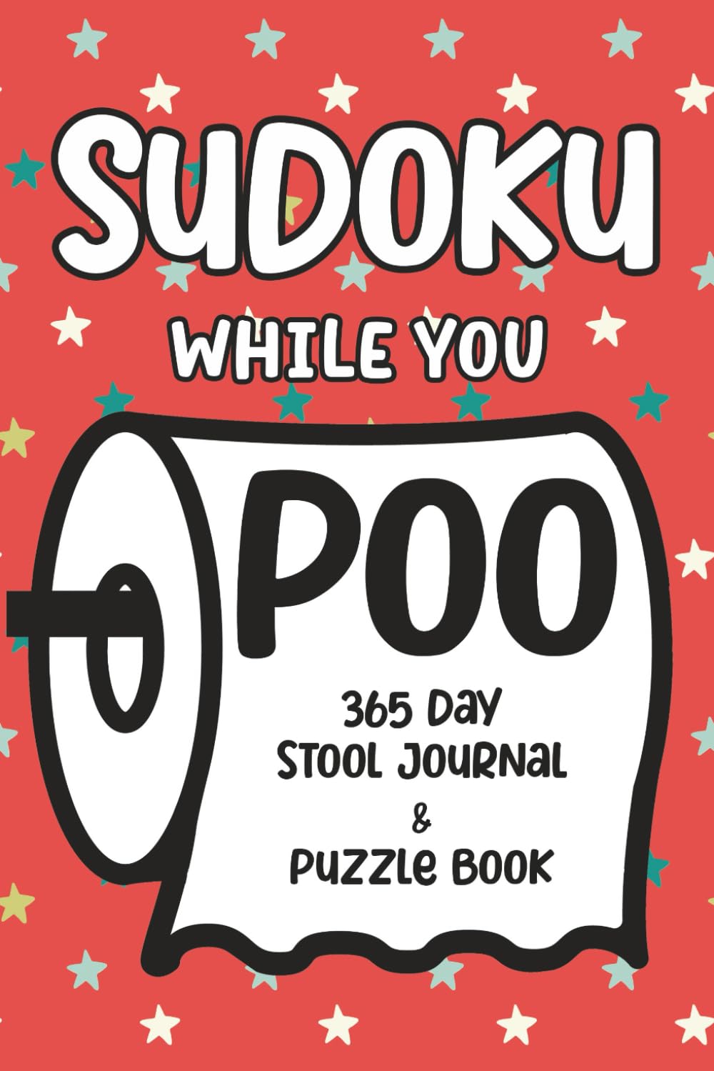 Sudoku While You Poo: 365 Day Stool Journal & Puzzle Book