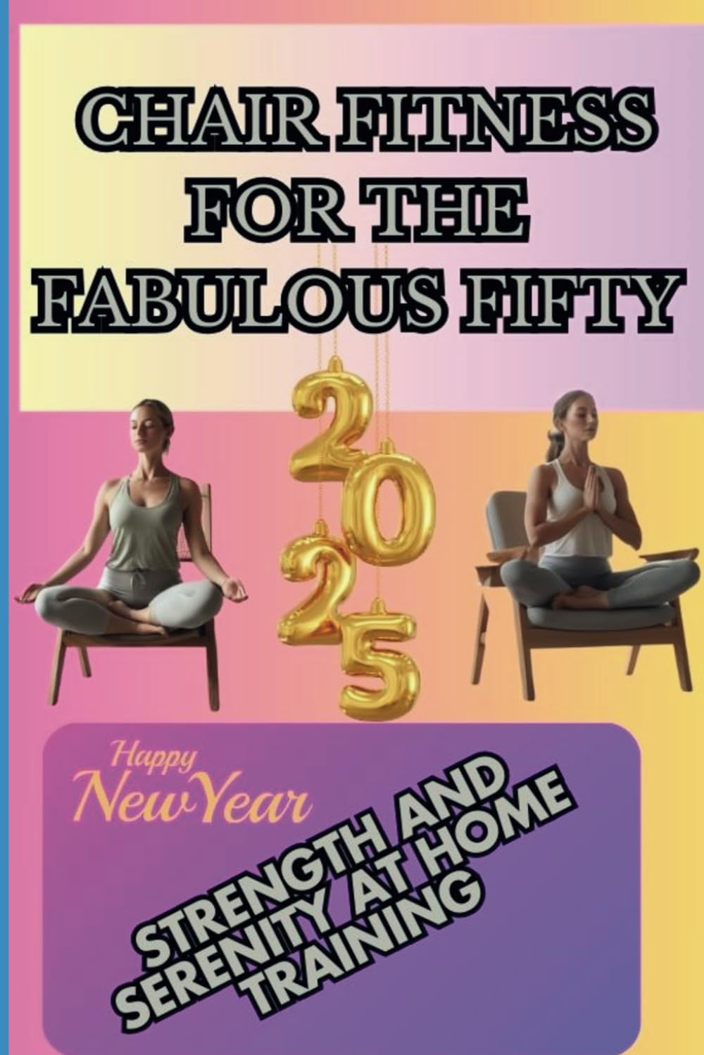 Chair fitness for the fabulous fifty: Strength and serenity at home: Chair fitness at home