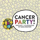 Cancer Party!: Explain Cancer, Chemo, and Radiation to Kids in a Totally Non-Scary Way
