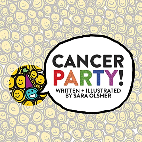 Cancer Party!: Explain Cancer, Chemo, and Radiation to Kids in a Totally Non-Scary Way