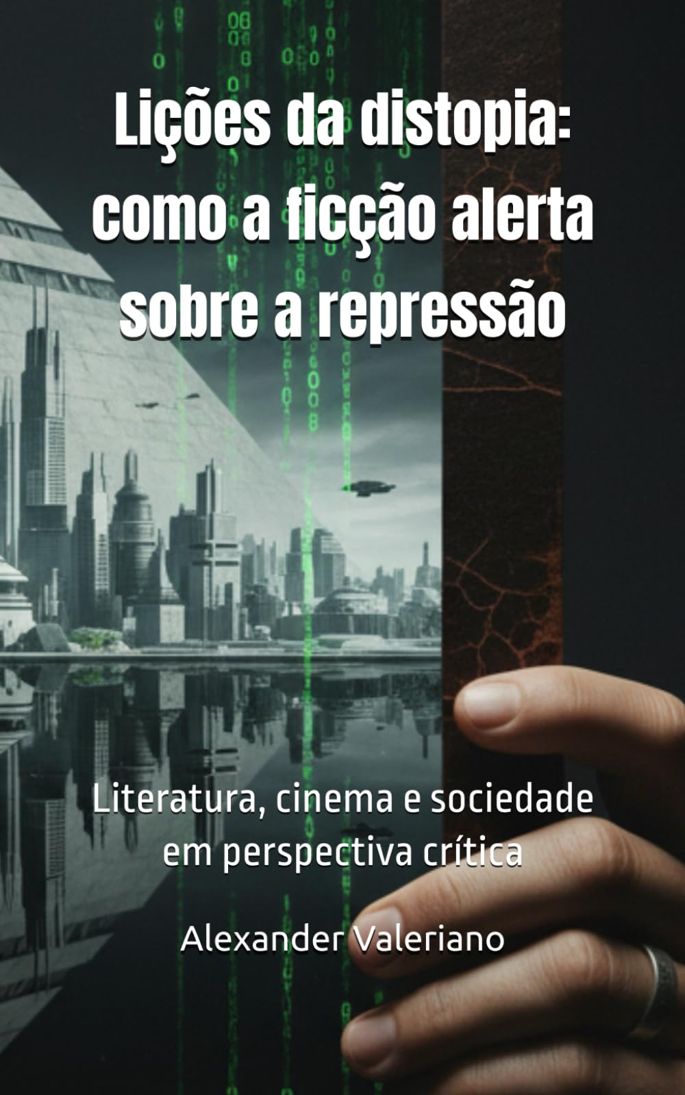Lições da Distopia: como a ficção alerta sobre a repressão: Vigilância, Censura e Biopolítica na Literatura e no Cinema do Século XIX ao XXI ... cinema e sociedade em perspectiva crítica)