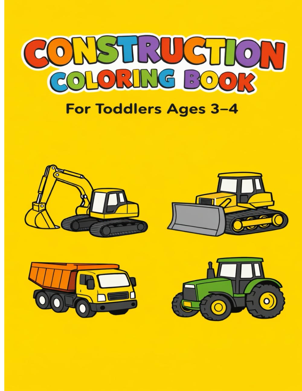 Construction Coloring Book for Toddlers Ages 3–4: Simple Construction-Themed Coloring Book Designed for Preschool Boys and Girls Ages 3–4