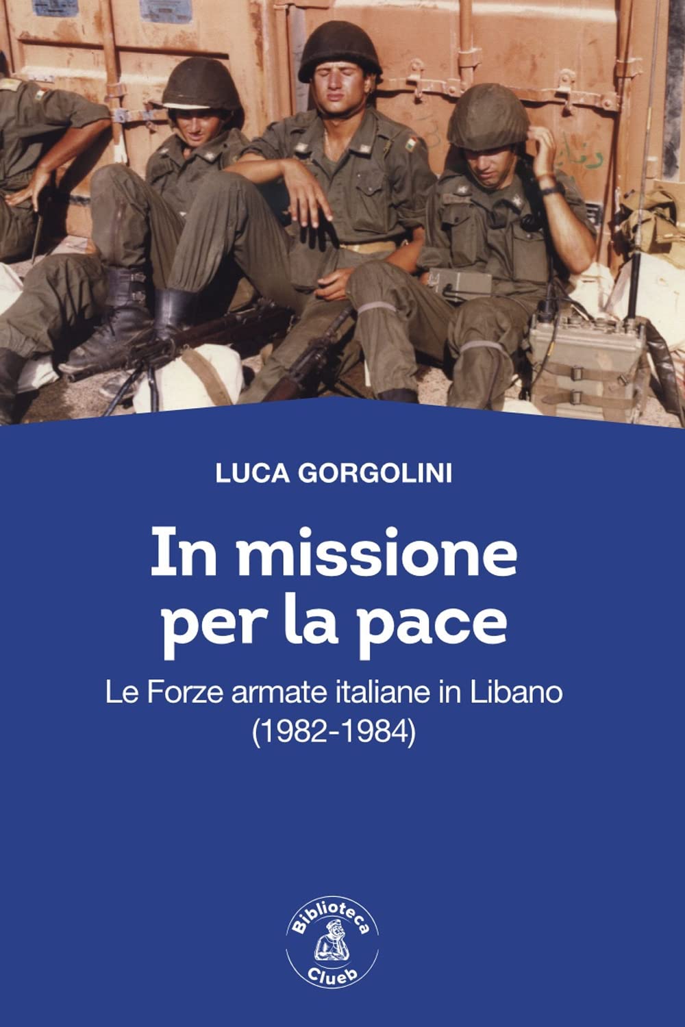 In Missione Per La Pace. Le Forze Armate Italiane In Libano (1982-1984) - 4