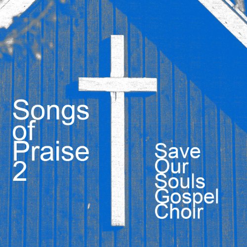 Play Songs Of Praise 2 by Save our Souls Gospel Choir on Amazon Music