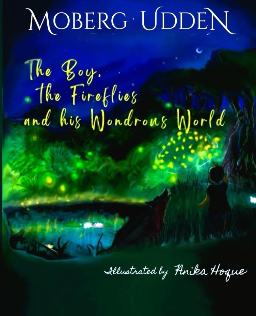 The Boy, the Fireflies and his Wondrous World: An adventure-filled mystery inspired by real-life events - Ideal gift for young Planet Protectors