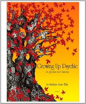 Perfect Paperback Growing Up Psychic, On Ghosts and Visions Volume One Book