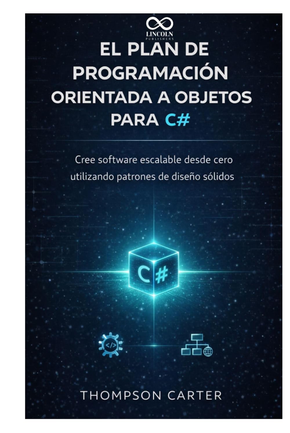 El plan de programación orientada a objetos para C#: Cree software escalable desde cero utilizando patrones de diseño sólidos