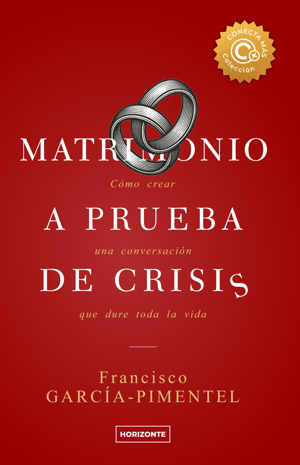 Matrimonio a prueba de crisis (Tercera Edición): Cómo crear una conversación que dure toda la vida (Colección Conecta Más)