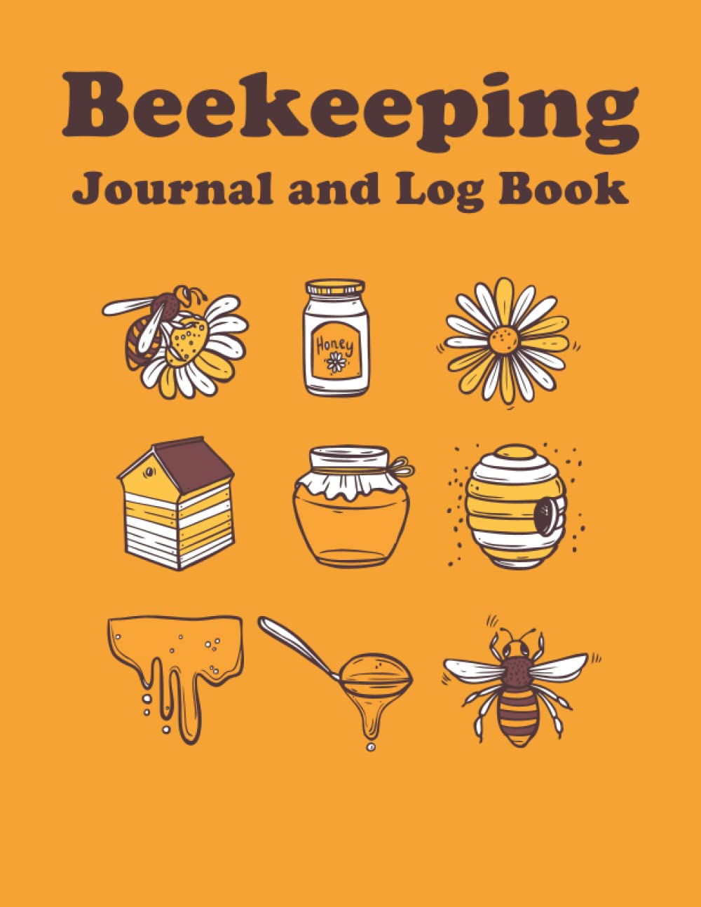Beekeeping Journal and Log Book: Honey Bee Farming Tracker, Bee Keeping Record and Inspection Notebook for Apiarists to Track Colony Health and Log Bee Hive Condition