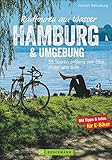  Radwanderführer Hamburg: Radtouren am Wasser Hamburg und Umgebung. 30 Touren entlang von Elbe, Alster und Bille. Radwege Hamburg und Umland. Ein Freizeitführer Hamburg