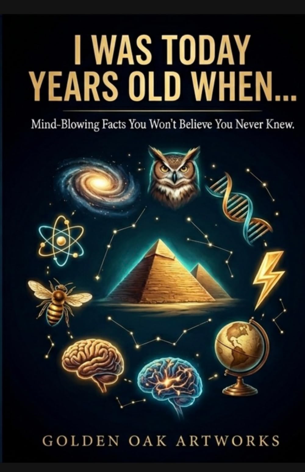 I Was Today Years Old When...: Mind-Blowing Facts You Won't Believe You Never Knew.