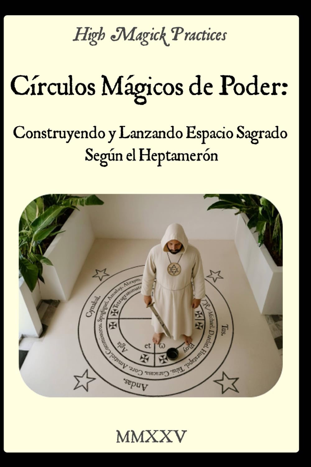 High Magick Practices - Círculos Mágicos de Poder Construyendo y Lanzando Espacio Sagrado Según el Heptamerón: Guía práctica para principiantes para ... el círculo mágico en la tradición salomónica.