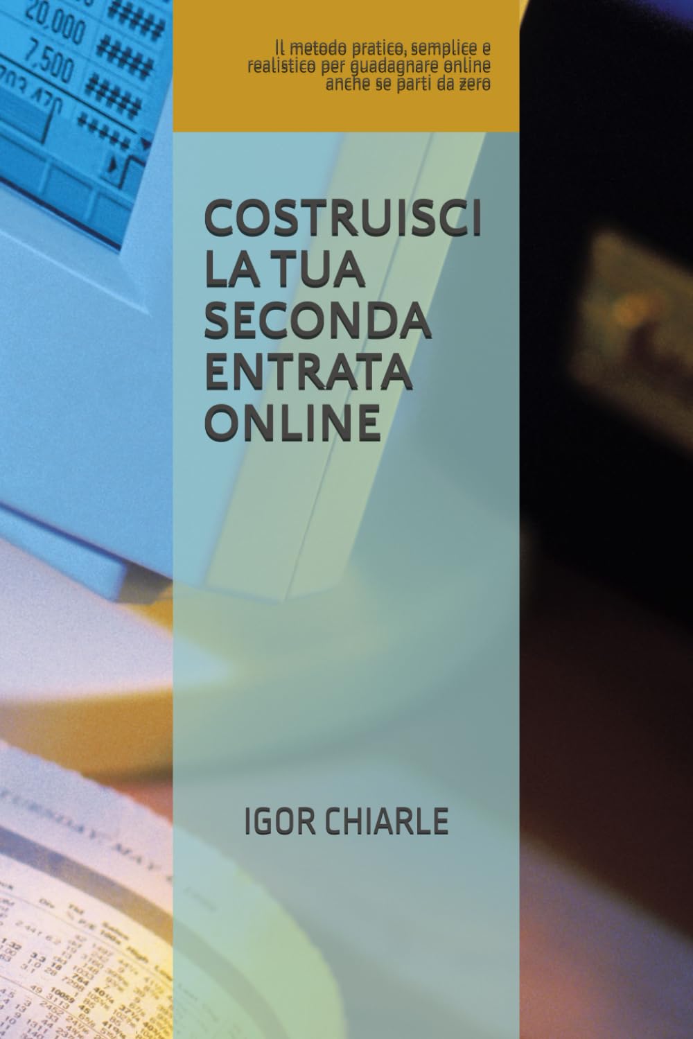 Costruisci la tua seconda entrata online: Il metodo pratico, semplice e realistico per guadagnare online anche se parti da zero (Business, Vendita e Comunicazione Professionale)
