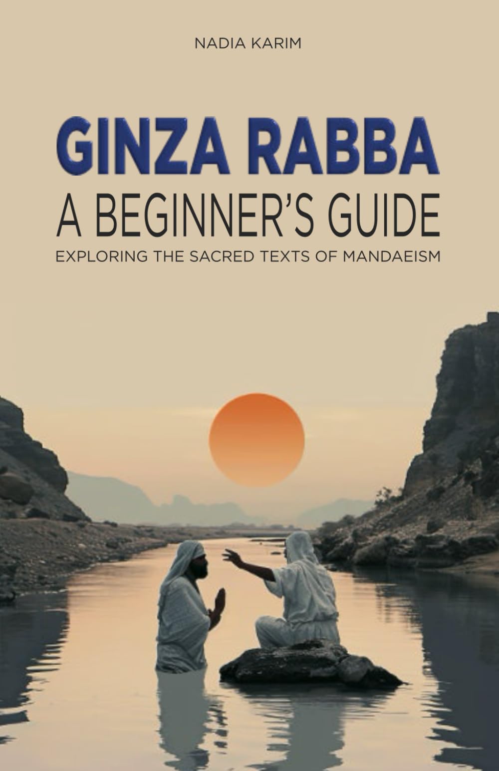 Ginza Rabba: A Beginner's Guide: Exploring the Sacred Texts of Mandaeism