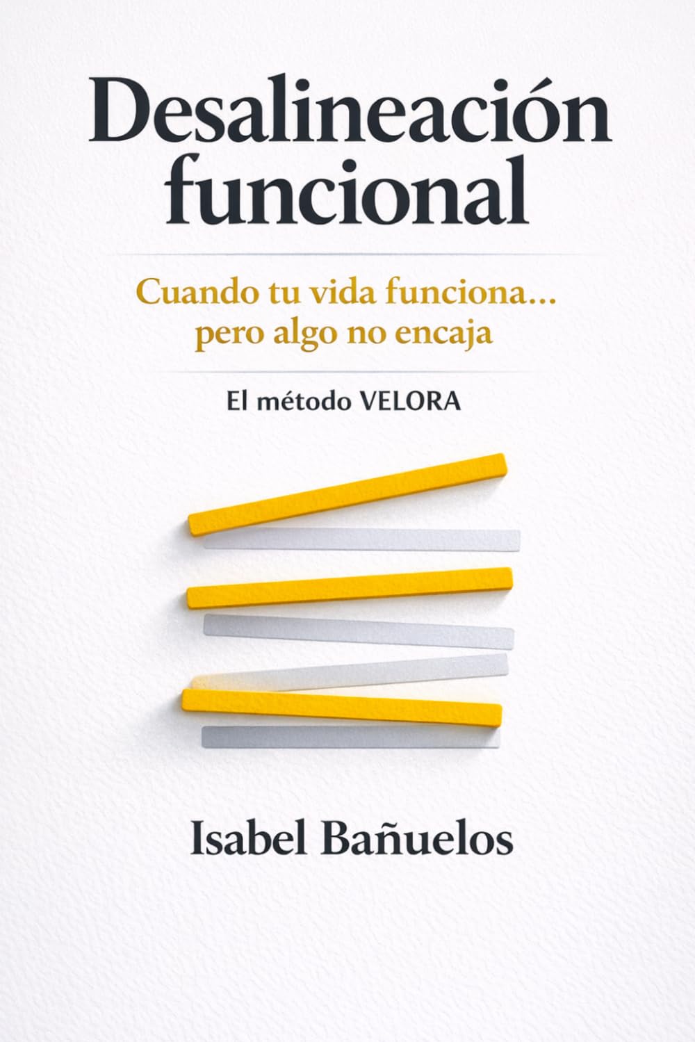 Desalineación funcional: El método Velora para rediseñar tu vida cuando todo funciona… pero algo no encaja