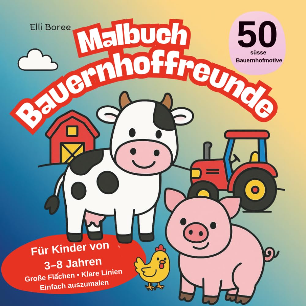Malbuch Bauernhoffreunde: 50 süße Bauernhoftiere und Bauernhofmotive zum Ausmalen für Kinder von 3–8 Jahren I Große Flächen & klare Linien (Elli Borees Malbücher für Kinder)