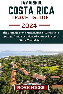 TAMARINDO, COSTA RICA TRAVEL GUIDE: The Ultimate Travel Companion To Experience Sun, Surf, and Pura Vida Adventures in Costa Rica's Coastal Gem