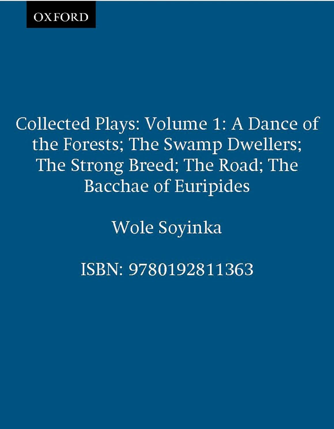Collected Plays: Volume 1 (Includes a Dance of the Forests/the Swamp Dwellers/the Strong Breed/the roaD/the Bacchae of Euripides)