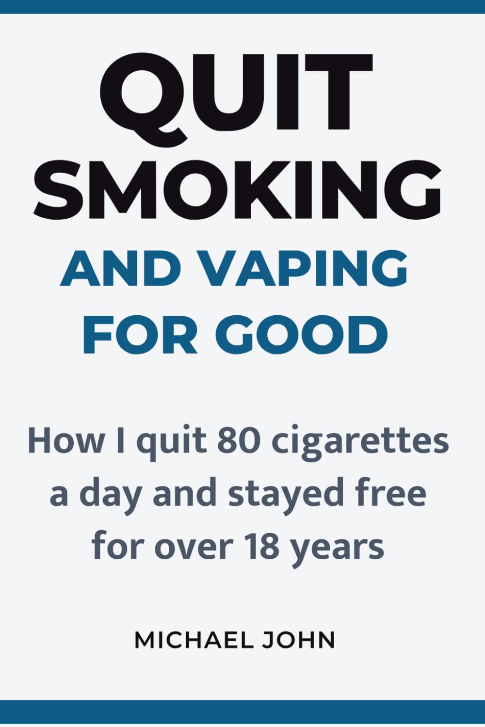 Quit Smoking and Vaping for Good: How I Quit 80 Cigarettes a Day and Stayed Free for Over 18 Years — The Mind-Set Method
