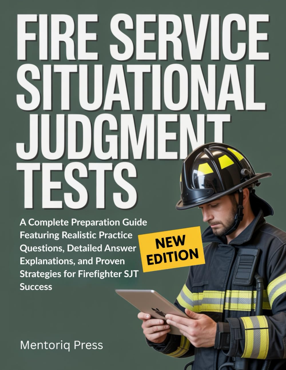 Fire Service Situational Judgment Tests: A Complete Preparation Guide Featuring Realistic Practice Questions, Detailed Answer Explanations, and Proven Strategies for Firefighter SJT Success