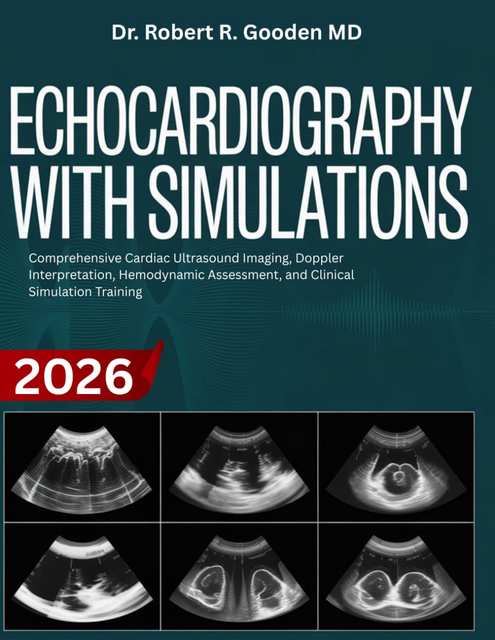 ECHOCARDIOGRAPHY WITH SIMULATIONS: Comprehensive Cardiac Ultrasound Imaging, Doppler Interpretation, Hemodynamic Assessment, and Clinical Simulation Training