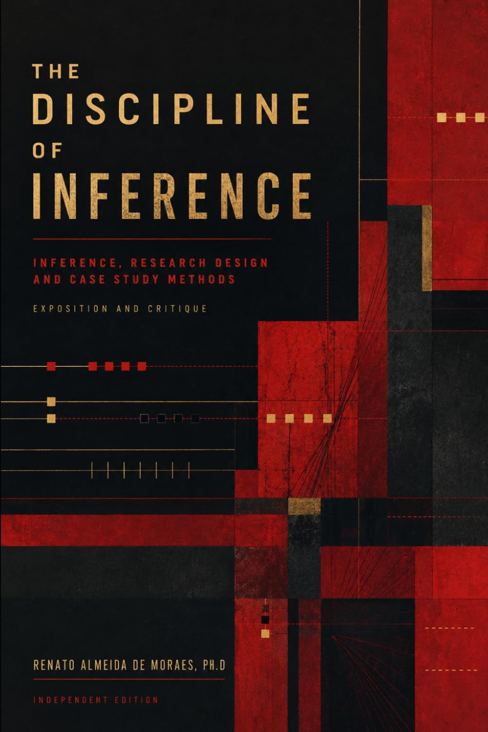 THE DISCIPLINE OF INFERENCE: Inference, Research Design, and Case Study Methods — Exposition and Critique
