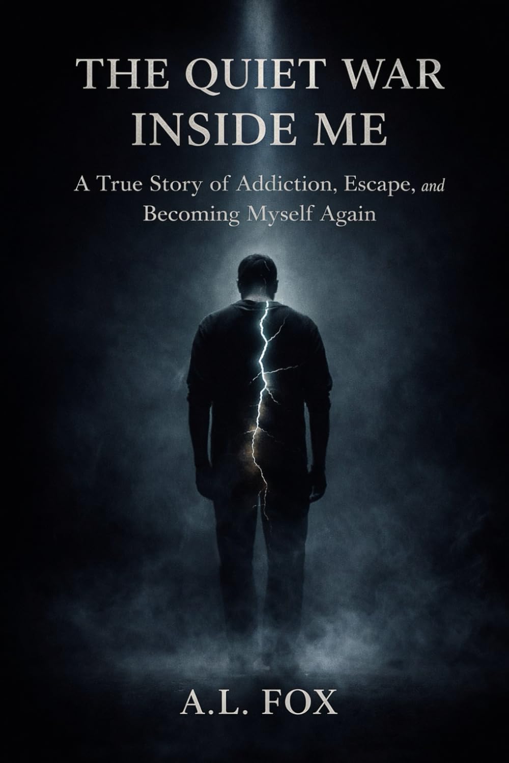 THE QUIET WAR INSIDE ME: A True Story of Addiction, Escape, and Becoming Myself Again