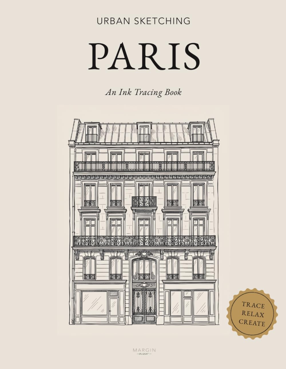 Urban Sketching: Paris — An Ink Tracing Book: 30 Ink Illustrations to Trace, with Literary Quotes About the City: Ink Tracing Series · Trace · Relax · Create