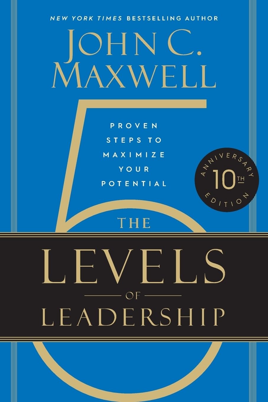 The 5 Levels of Leadership: Proven Steps to Maximize Your Potential