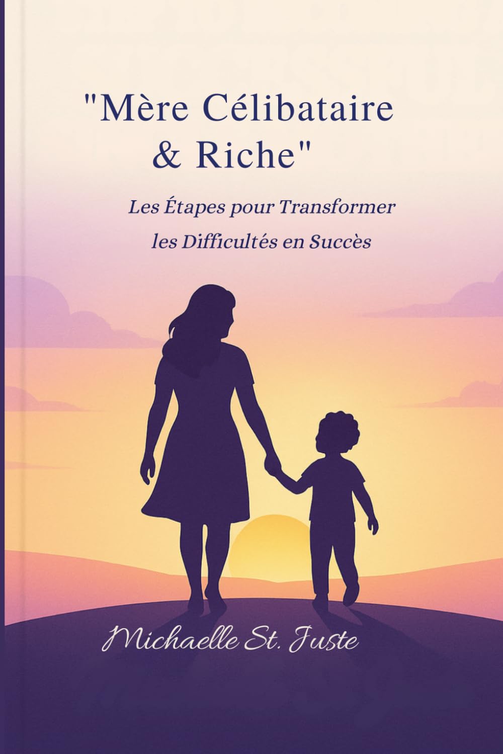 Mère Célibataire & Riche: Les Étapes pour Transformer les Difficultés en Succès